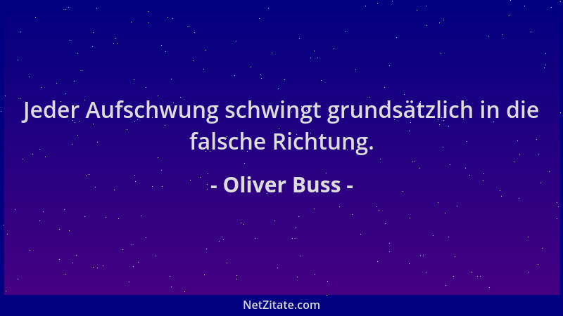 Oliver Buss - Jeder Aufschwung schwingt grundsätzlich in die falsche Richtung....