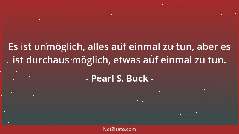 Pearl S. Buck - Der Ausdruck der Persönlichkeit erreicht seine Erfüllung nur durch Kommunikation....