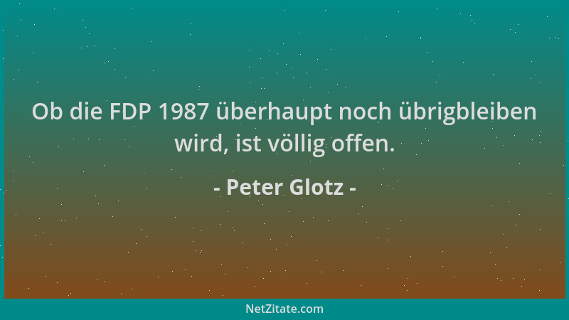 Peter Glotz - Ob die FDP 1987 überhaupt noch übrigbleiben wird, ist völlig offen....