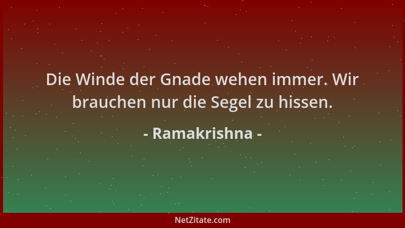 Ramakrishna - Die Winde der Gnade wehen immer. Wir brauchen nur die Segel zu hissen....
