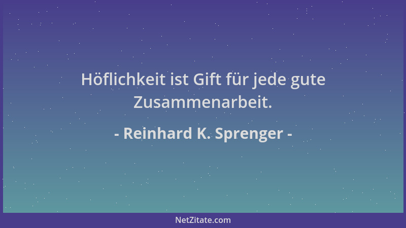 Reinhard K. Sprenger - Höflichkeit ist Gift für jede gute Zusammenarbeit....
