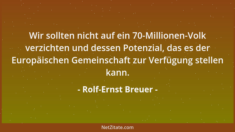 Rolf-Ernst Breuer - Wir sollten nicht auf ein 70-Millionen-Volk verzichten und dessen Potenzial, das es der Europäischen Ge...
