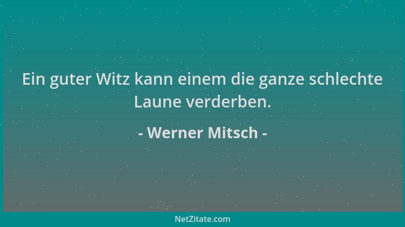 Werner Mitsch - Ein guter Witz kann einem die ganze schlechte Laune verderben....
