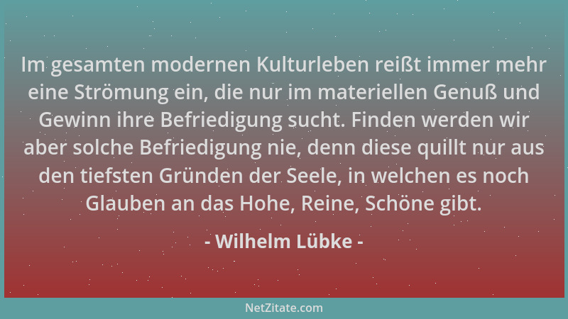 Wilhelm Lübke - Im gesamten modernen Kulturleben reißt immer mehr eine Strömung ein, die nur im materiellen Genuß und Gewin...