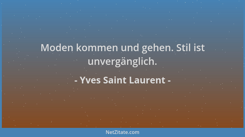 Yves Saint Laurent - Moden kommen und gehen. Stil ist unvergänglich....