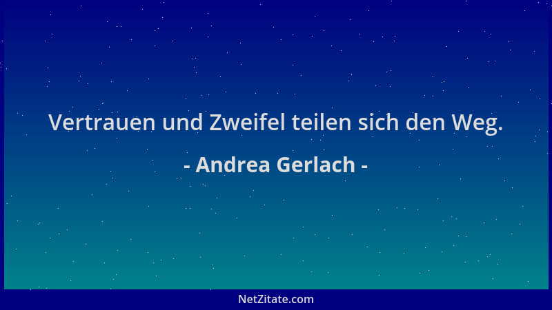Andrea Gerlach - Vertrauen und Zweifel teilen sich den Weg....