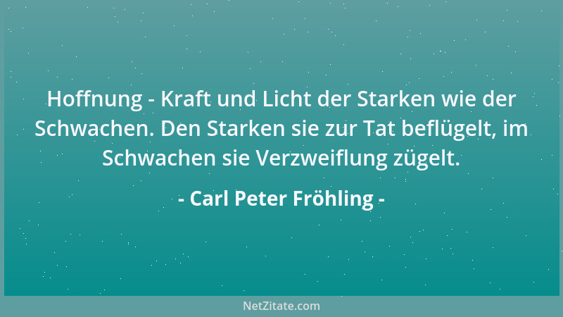 Carl Peter Fröhling - Hoffnung - Kraft und Licht der Starken wie der Schwachen. Den Starken sie zur Tat beflügelt, im Schwa...