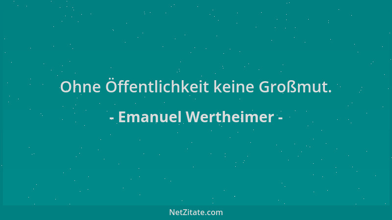 Emanuel Wertheimer - Ohne Öffentlichkeit keine Großmut....