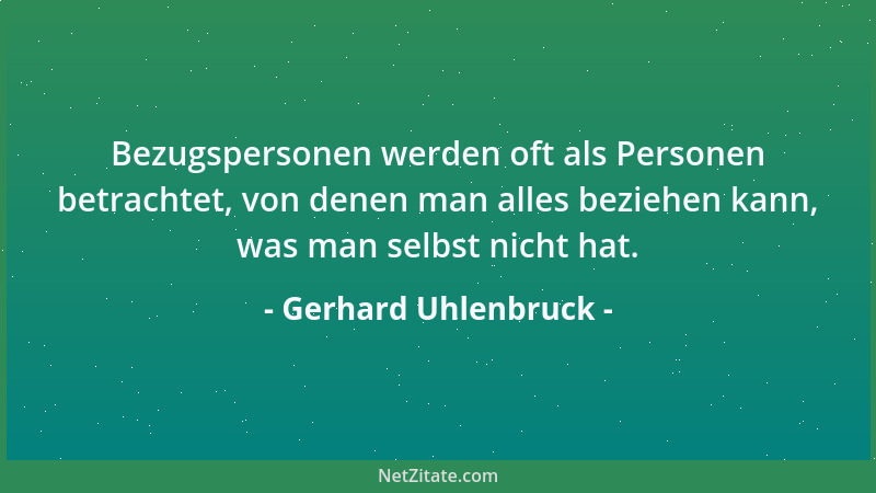 Gerhard Uhlenbruck - Bezugspersonen werden oft als Personen betrachtet, von denen man alles beziehen kann, was man selbst n...
