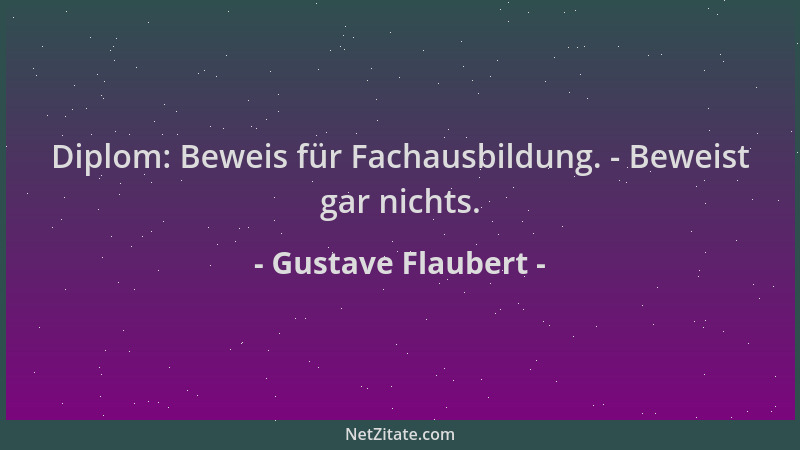Gustave Flaubert - Diplom: Beweis für Fachausbildung. - Beweist gar nichts....