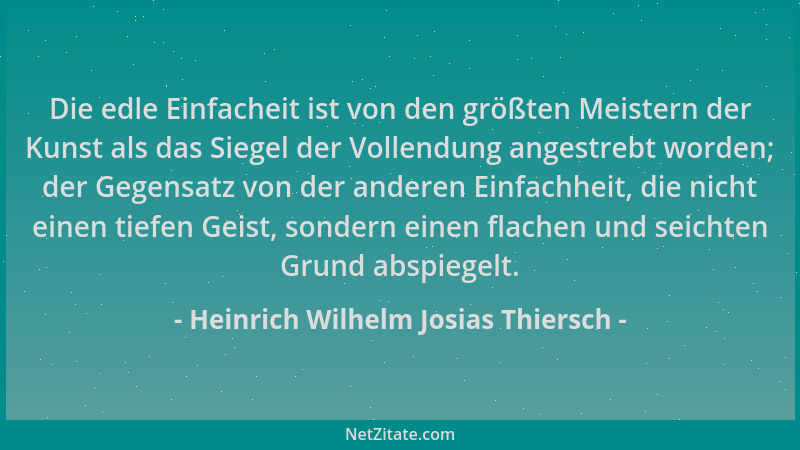 Heinrich Wilhelm Josias Thiersch - Die edle Einfacheit ist von den größten Meistern der Kunst als das Siegel der Vollendung...