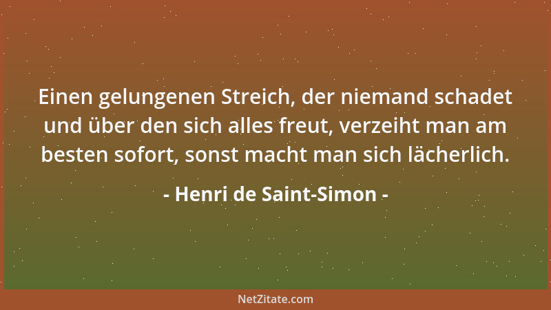 Henri de Saint-Simon - Einen gelungenen Streich, der niemand schadet und über den sich alles freut, verzeiht man am besten...