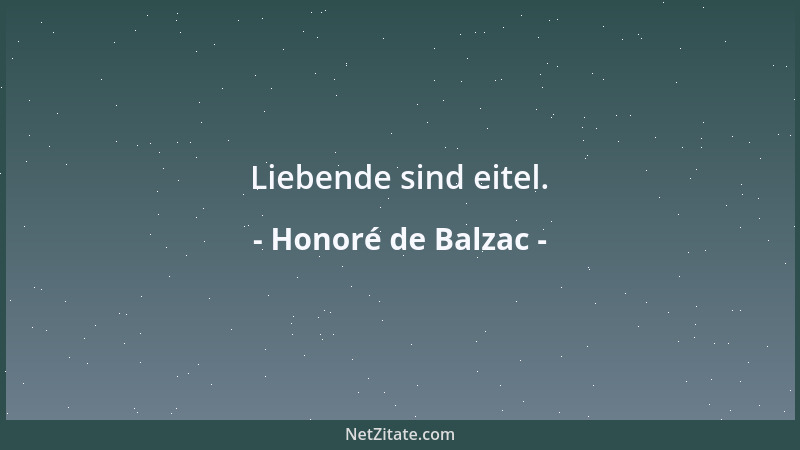 Honoré de Balzac - Liebende sind eitel....
