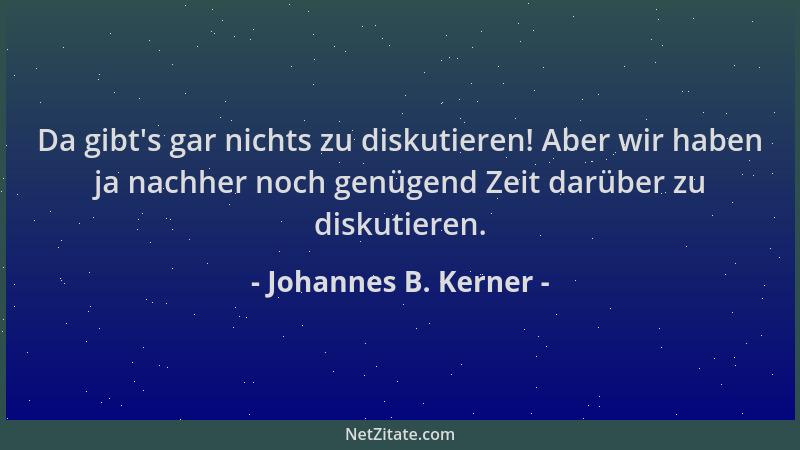 Johannes B. Kerner - Da gibt 's gar nichts zu diskutieren! Aber wir haben ja nachher noch genügend Zeit darüber zu diskutier...