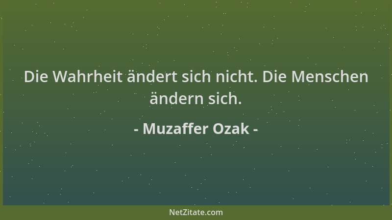 Muzaffer Ozak - Die Wahrheit ändert sich nicht. Die Menschen ändern sich....