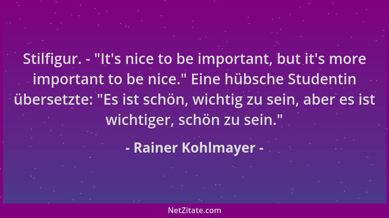Rainer Kohlmayer - Stilfigur. -  "It 's nice to be important, but it 's more important to be nice. " Eine hübsche Studentin übe...