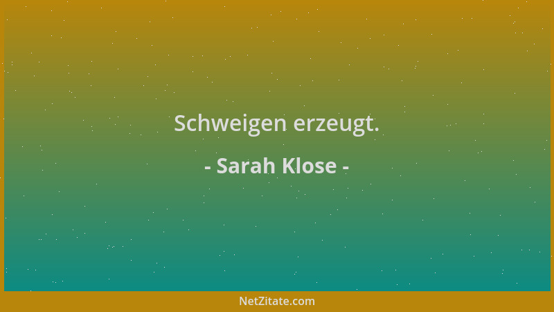 Sarah Klose - Schweigen erzeugt....