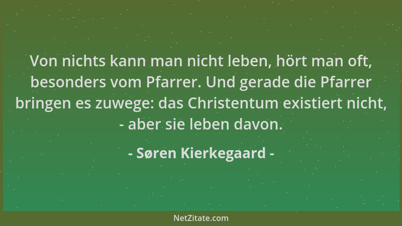 Søren Kierkegaard - Von nichts kann man nicht leben, hört man oft, besonders vom Pfarrer. Und gerade die Pfarrer bringen es...