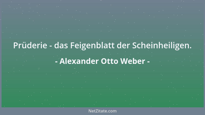 Alexander Otto Weber - Prüderie - das Feigenblatt der Scheinheiligen....