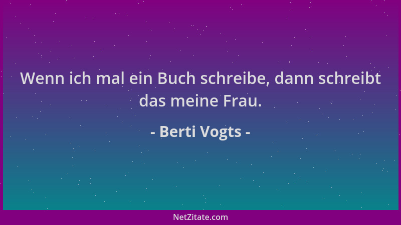 Berti Vogts - Wenn ich mal ein Buch schreibe, dann schreibt das meine Frau....