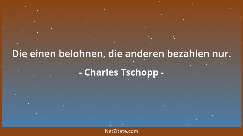Charles Tschopp - Man muss gelehrt sein, um Einfaches kompliziert sagen zu können; und weise, um Kompliziertes einfach sage...