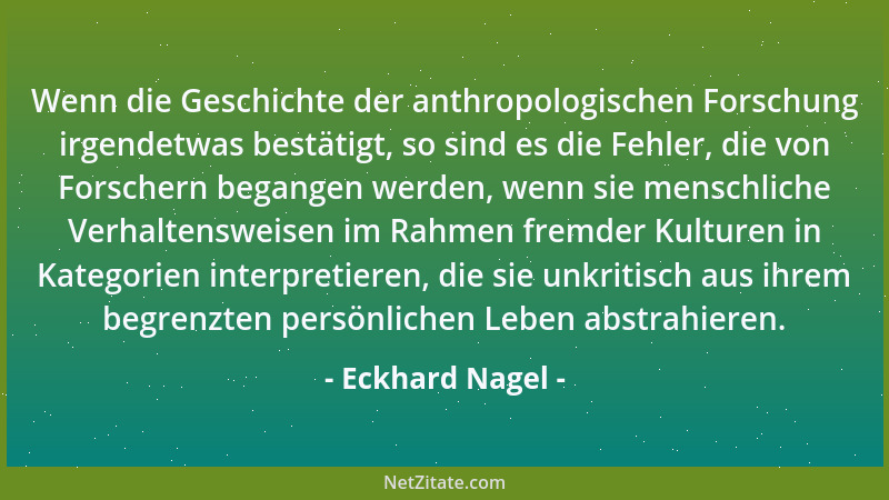 Eckhard Nagel - Wenn die Geschichte der anthropologischen Forschung irgendetwas bestätigt, so sind es die Fehler, die von F...