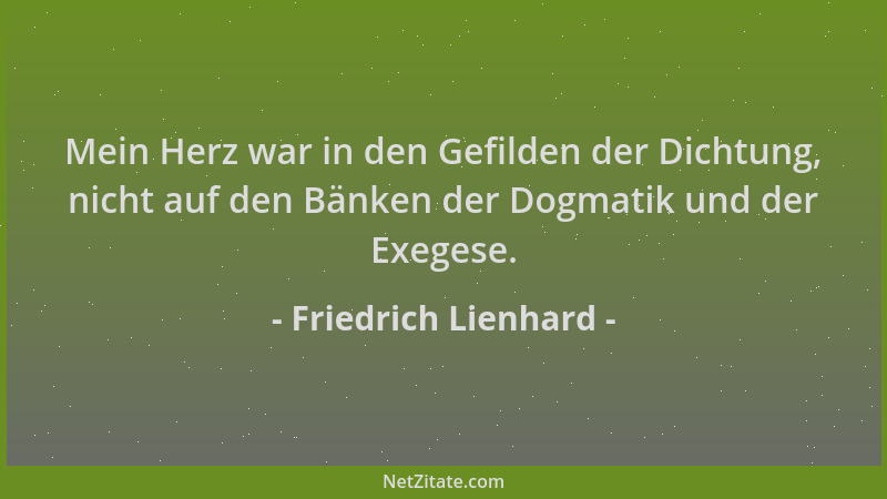 Friedrich Lienhard - Mein Herz war in den Gefilden der Dichtung, nicht auf den Bänken der Dogmatik und der Exegese....
