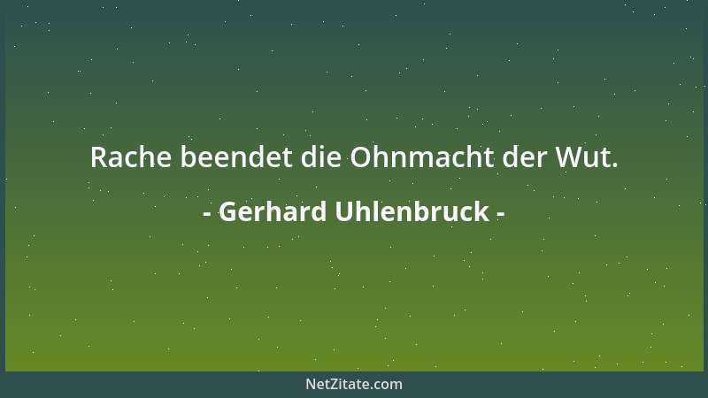 Gerhard Uhlenbruck - Rache beendet die Ohnmacht der Wut....