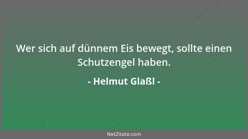 Helmut Glaßl - Wer sich auf dünnem Eis bewegt, sollte einen Schutzengel haben....