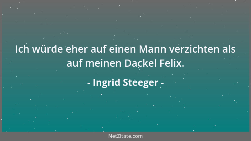 Ingrid Steeger - Ich würde eher auf einen Mann verzichten als auf meinen Dackel Felix....