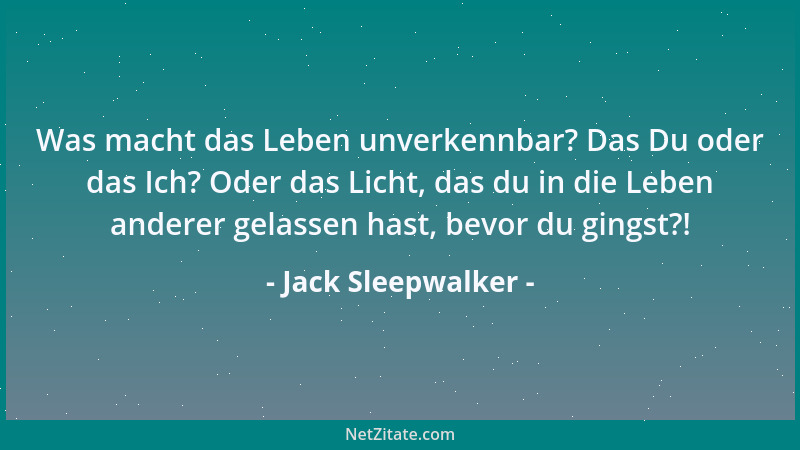 Jack Sleepwalker - Was macht das Leben unverkennbar? Das Du oder das Ich? Oder das Licht, das du in die Leben anderer gelas...