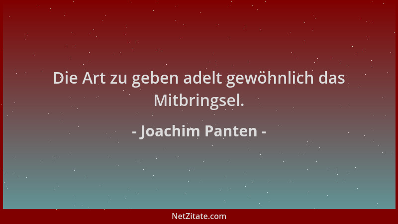 Joachim Panten - Die Art zu geben adelt gewöhnlich das Mitbringsel....