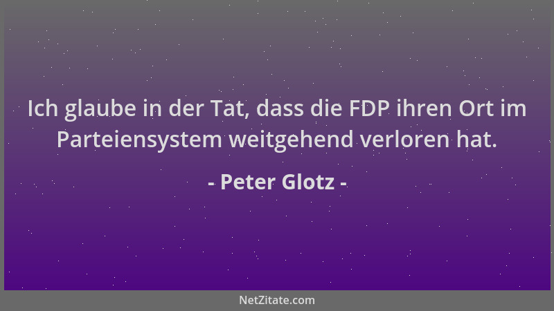 Peter Glotz - Ich glaube in der Tat, dass die FDP ihren Ort im Parteiensystem weitgehend verloren hat....