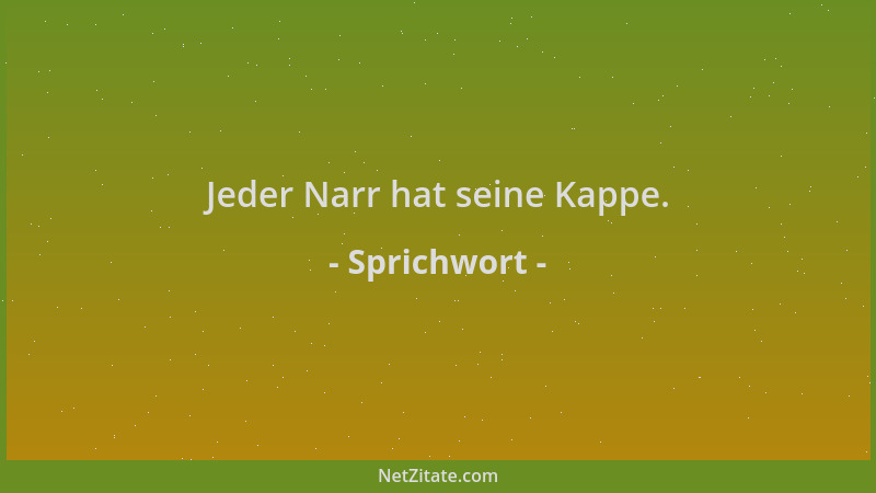 Sprichwort - Jeder Narr hat seine Kappe....