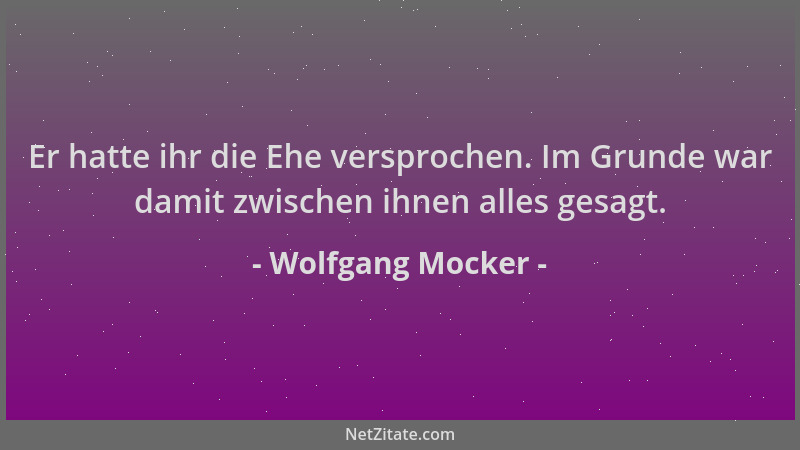 Wolfgang Mocker - Er hatte ihr die Ehe versprochen. Im Grunde war damit zwischen ihnen alles gesagt....