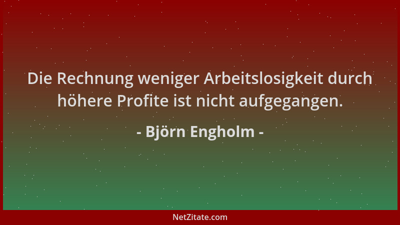 Björn Engholm - Die Rechnung weniger Arbeitslosigkeit durch höhere Profite ist nicht aufgegangen....