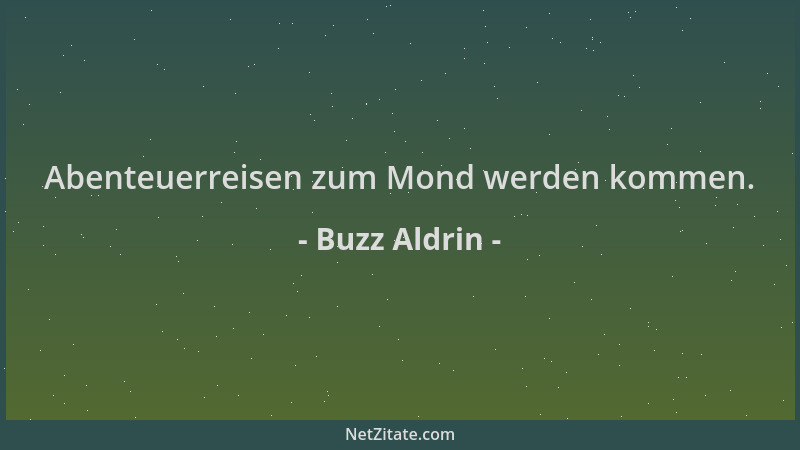 Buzz Aldrin - Abenteuerreisen zum Mond werden kommen....