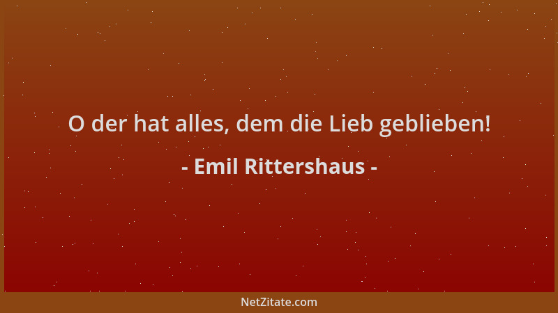 Emil Rittershaus - O der hat alles, dem die Lieb geblieben!...