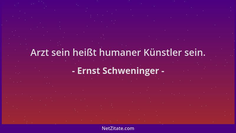 Ernst Schweninger - Arzt sein heißt humaner Künstler sein....