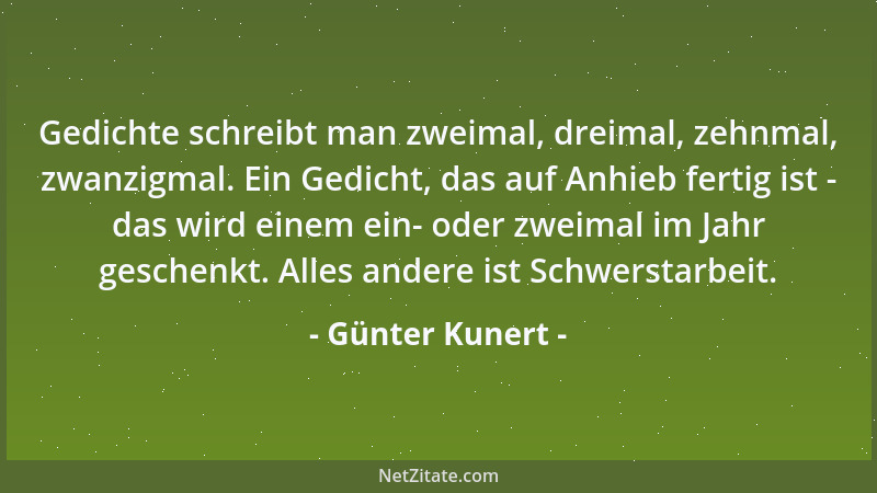 Günter Kunert - Gedichte schreibt man zweimal, dreimal, zehnmal, zwanzigmal. Ein Gedicht, das auf Anhieb fertig ist - das w...