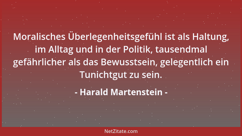 Harald Martenstein - Moralisches Überlegenheitsgefühl ist als Haltung, im Alltag und in der Politik, tausendmal gefährliche...