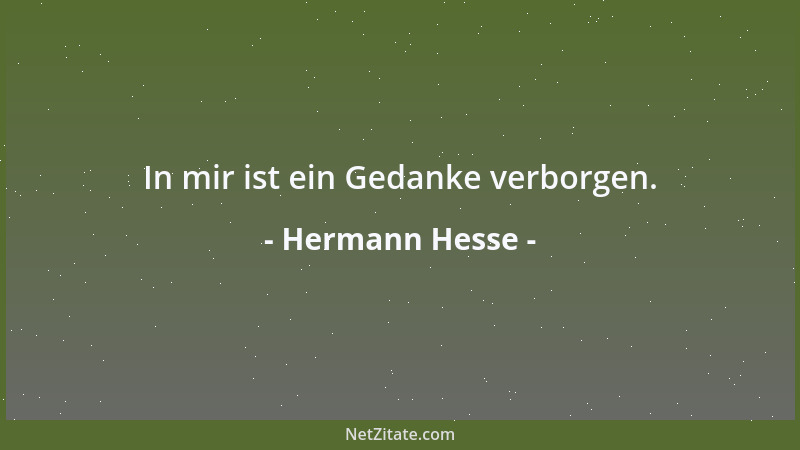 Hermann Hesse - In mir ist ein Gedanke verborgen....