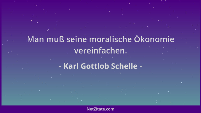 Karl Gottlob Schelle - Man muß seine moralische Ökonomie vereinfachen....