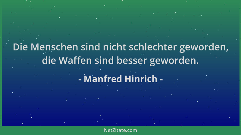 Manfred Hinrich - Die Menschen sind nicht schlechter geworden, die Waffen sind besser geworden....