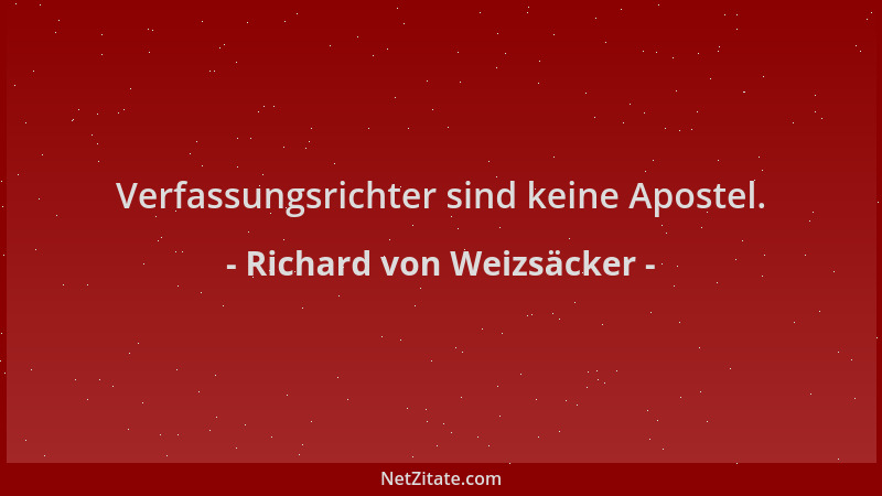 Richard von Weizsäcker - Verfassungsrichter sind keine Apostel....