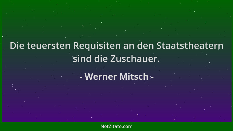 Werner Mitsch - Die teuersten Requisiten an den Staatstheatern sind die Zuschauer....