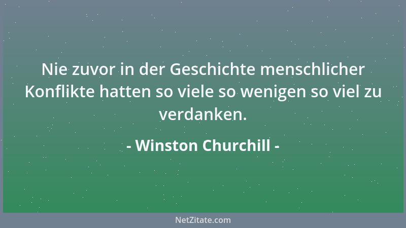 Winston Churchill - Lache nicht über die Dummheit der anderen! Sie kann deine Chance sein....