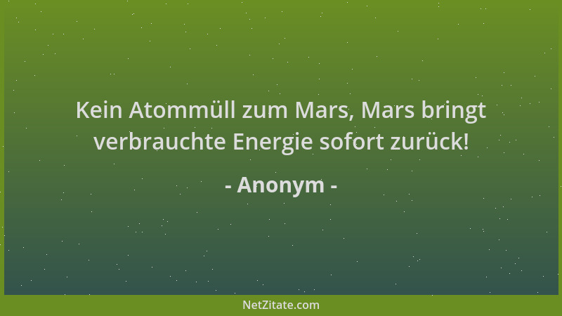 Anonym - Kein Atommüll zum Mars, Mars bringt verbrauchte Energie sofort zurück!...