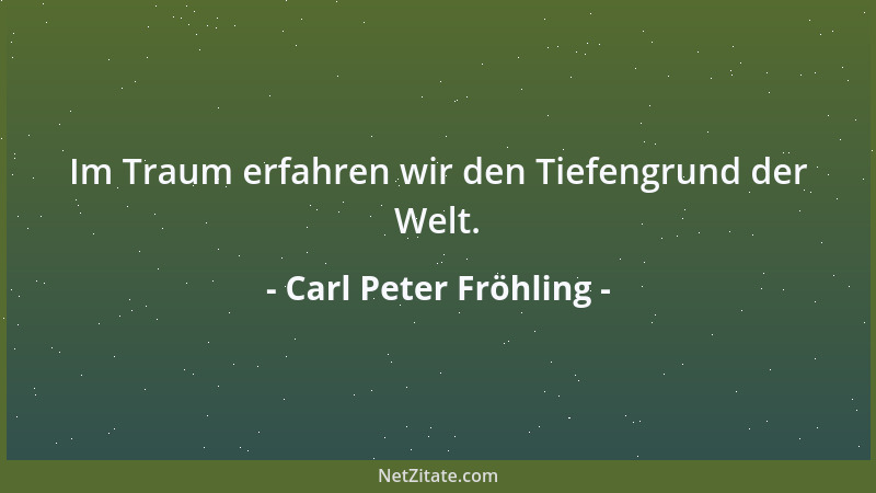 Carl Peter Fröhling - Im Traum erfahren wir den Tiefengrund der Welt....
