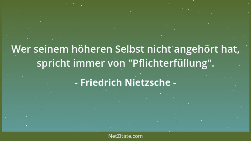 Friedrich Nietzsche - Und wohin ich auch steige, überallhin folgt mir mein Hund, der heißt  "Ich "....